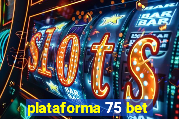 plataforma 75 bet